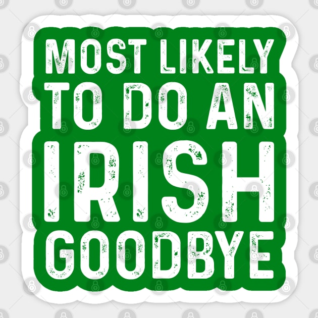 Most Likely To Do An Irish Goodbye Sticker by click2print